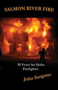 John Sangster's SALMON RIVER FIRE: 30 YEARS AN IDAHO FIREFIGHTER