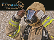 PGI’s COBRA™ BARRIAIRE™ GOLD HOODS feature an outer layer of proprietary PGI gold FR fabric infused with meta, para-aramid and anti-stat fibers for exceptional wash, wear, durability, and permanent static resistance. An exclusive durable water repellent finish reduces and releases build-up of contaminates and soil. BarriAire Gold Hoods incorporate an inner layer of ultralightweight DuPont™ Nomex® Nano Flex fabric, which can inhibit penetration of harmful contaminants and potentially carcinogenic particles. BarriAire Gold Hoods combine superior comfort, increased protection, and maximum durability. Go for the gold, BarriAire Gold Hoods—only from PGI. www.barriairehoods.com. (800) 558-8290. To request information go to fireeng.hotims.com