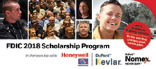 The Honeywell/DuPont 2018 FDIC SCHOLARSHIP PROGRAM provides expenses-paid travel, training, and lodging to attend FDIC on April 23-28, 2018. Scholarships are provided to responders from North American departments who are setting the goor firefighting service, training, and selfless dedication. The Honeywell/DuPont Scholarships will be awarded monthly through December. Nominators are encouraged to submit a video with their nomination form. For more information and to submit a nomination, visit: www.honeywelldupontfdicscholarship.com. To request information go to fireeng.hotims.com